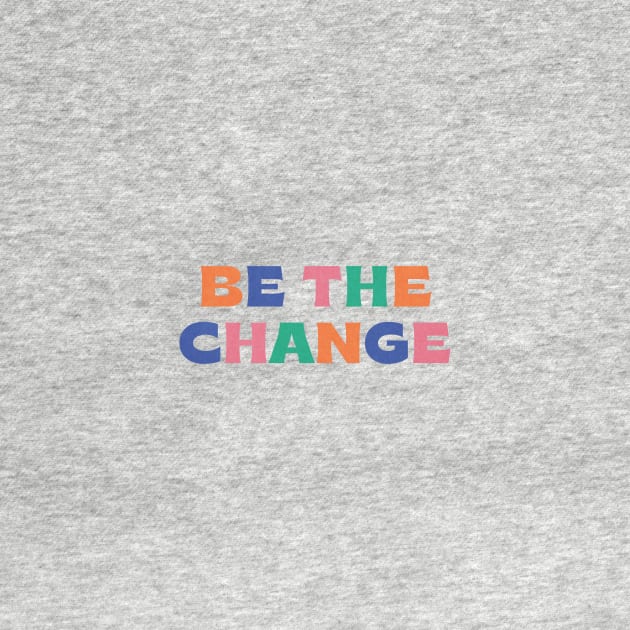 Be the change by moonlightprint